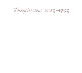 Tropicana 1948-1958