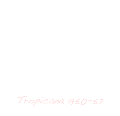 Tropicana 1950-52