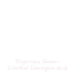 Tropicana Senén- Libertad Lamarque 1950